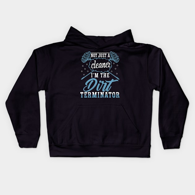 I'm Not Just a Cleaner I'm the Dirt Terminator Kids Hoodie by WyldbyDesign